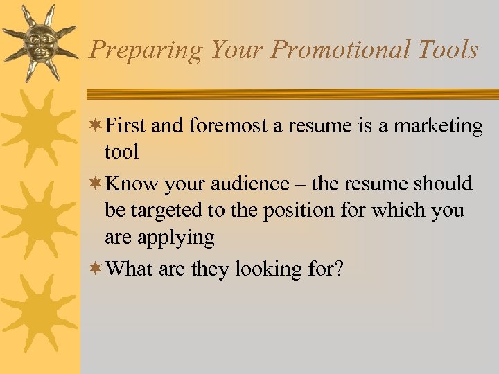 Preparing Your Promotional Tools ¬First and foremost a resume is a marketing tool ¬Know