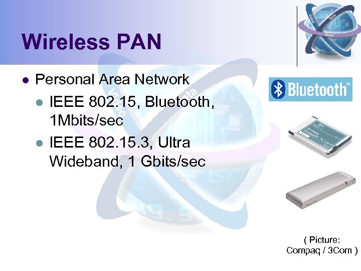 Wireless PAN l Personal Area Network l IEEE 802. 15, Bluetooth, 1 Mbits/sec l