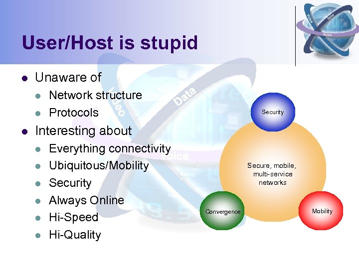User/Host is stupid l Unaware of l l l Network structure Protocols Security Interesting
