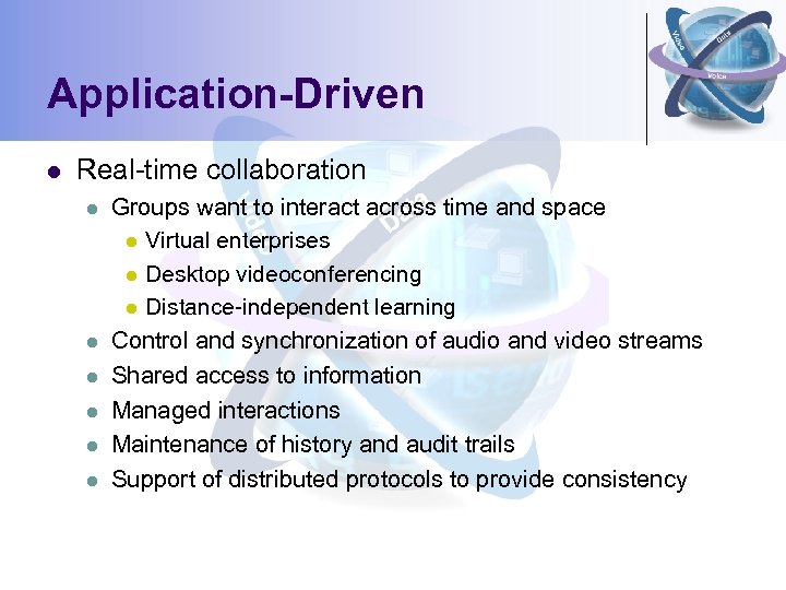 Application-Driven l Real-time collaboration l l l Groups want to interact across time and