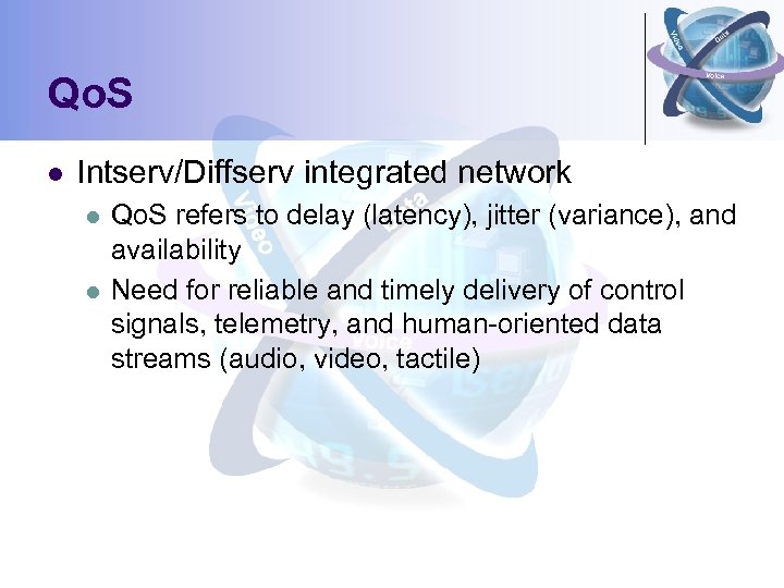 Qo. S l Intserv/Diffserv integrated network l l Qo. S refers to delay (latency),