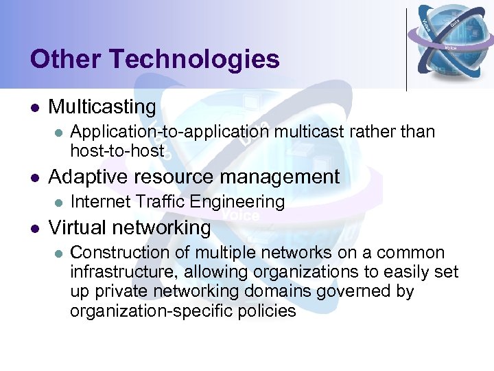 Other Technologies l Multicasting l l Adaptive resource management l l Application-to-application multicast rather