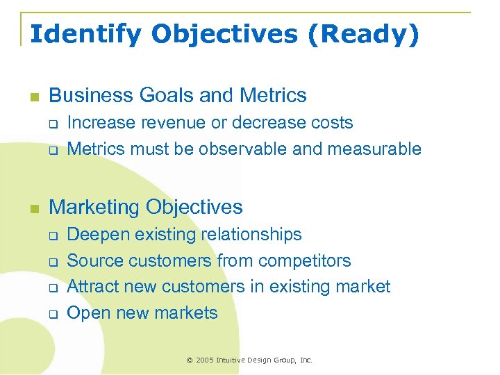 Identify Objectives (Ready) n Business Goals and Metrics q q n Increase revenue or