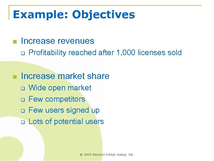 Example: Objectives n Increase revenues q n Profitability reached after 1, 000 licenses sold