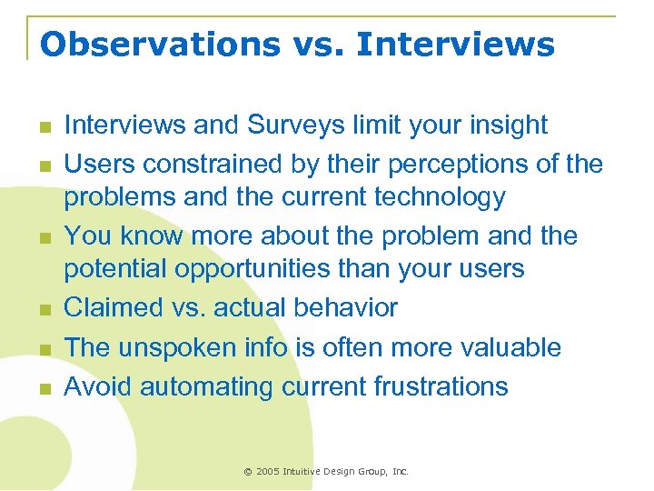 Observations vs. Interviews n n n Interviews and Surveys limit your insight Users constrained