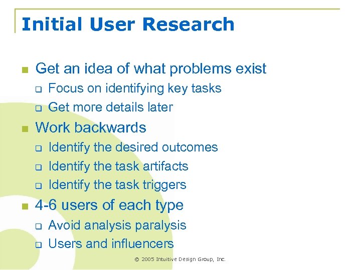 Initial User Research n Get an idea of what problems exist q q n