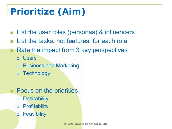 Prioritize (Aim) n n n List the user roles (personas) & influencers List the