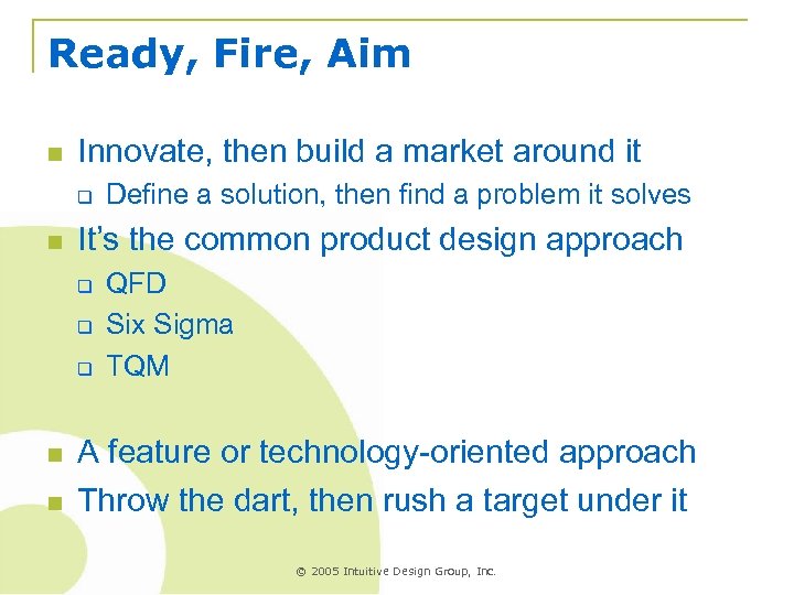 Ready, Fire, Aim n Innovate, then build a market around it q n It’s