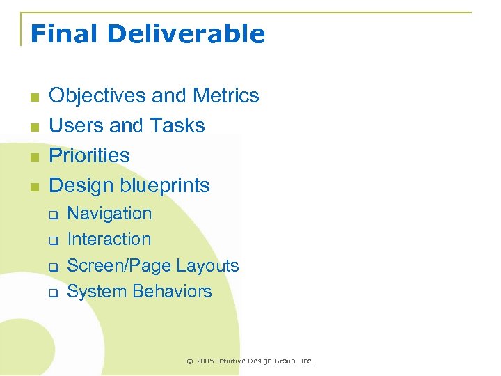 Final Deliverable n n Objectives and Metrics Users and Tasks Priorities Design blueprints q