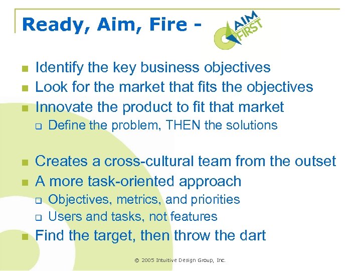 Ready, Aim, Fire n n n Identify the key business objectives Look for the