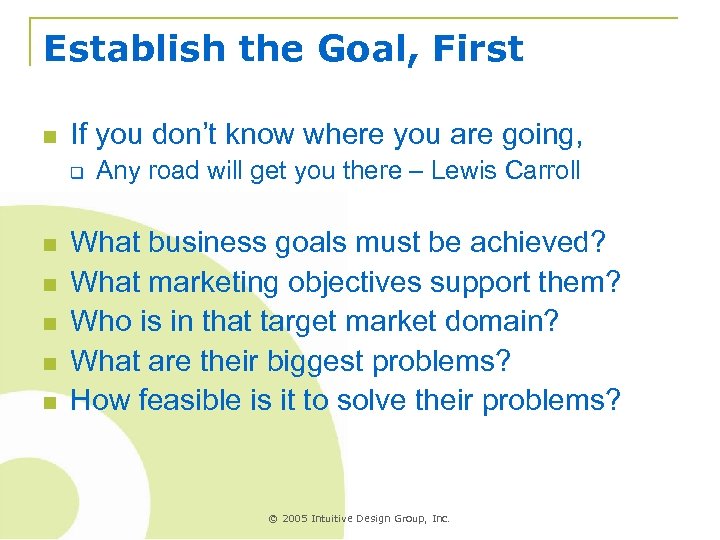 Establish the Goal, First n If you don’t know where you are going, q