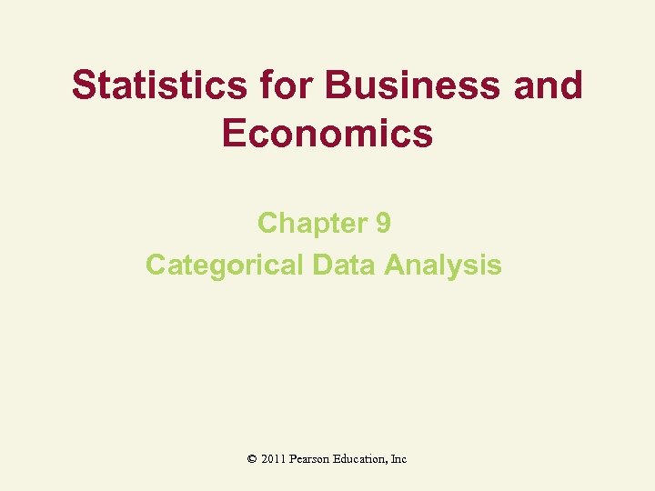 Statistics for Business and Economics Chapter 9 Categorical Data Analysis © 2011 Pearson Education,