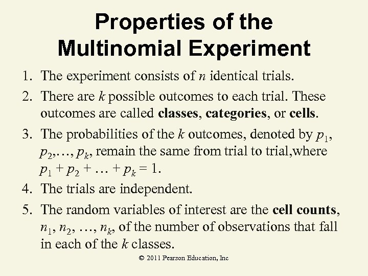 Properties of the Multinomial Experiment 1. The experiment consists of n identical trials. 2.