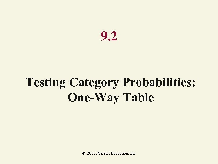 9. 2 Testing Category Probabilities: One-Way Table © 2011 Pearson Education, Inc 