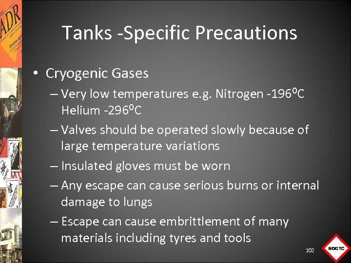 Tanks Specific Precautions • Cryogenic Gases – Very low temperatures e. g. Nitrogen 196⁰C