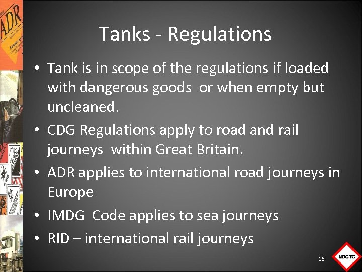 Tanks Regulations • Tank is in scope of the regulations if loaded with dangerous