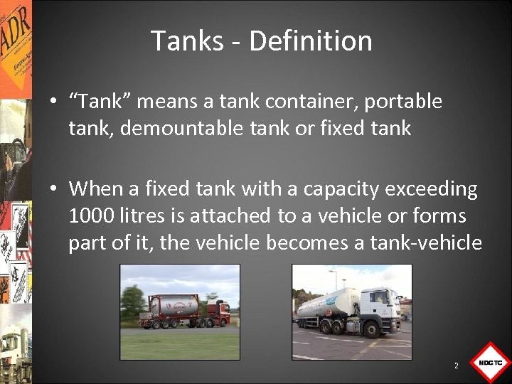 Tanks Definition • “Tank” means a tank container, portable tank, demountable tank or fixed