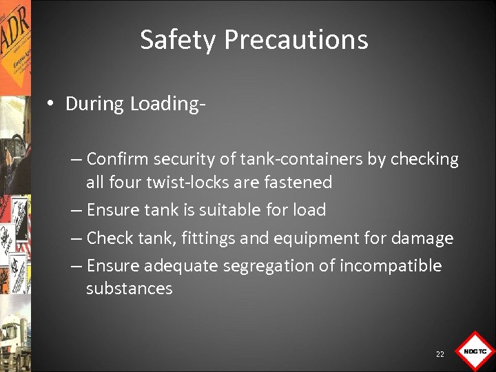 Safety Precautions • During Loading – Confirm security of tank containers by checking all