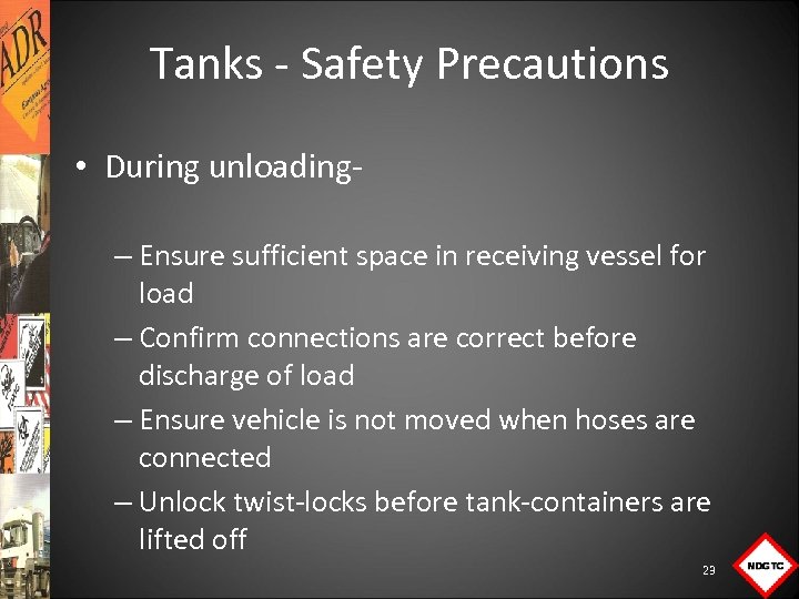Tanks Safety Precautions • During unloading – Ensure sufficient space in receiving vessel for