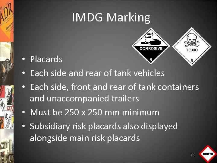 IMDG Marking • Placards • Each side and rear of tank vehicles • Each