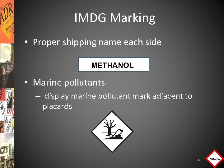IMDG Marking • Proper shipping name each side METHANOL • Marine pollutants – display