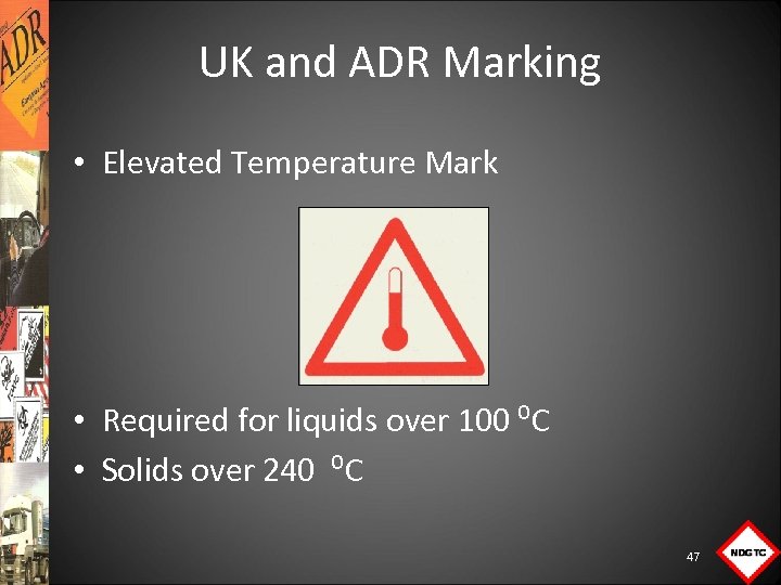 UK and ADR Marking • Elevated Temperature Mark • Required for liquids over 100