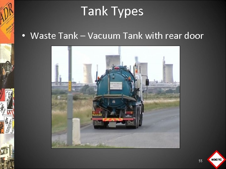 Tank Types • Waste Tank – Vacuum Tank with rear door 55 