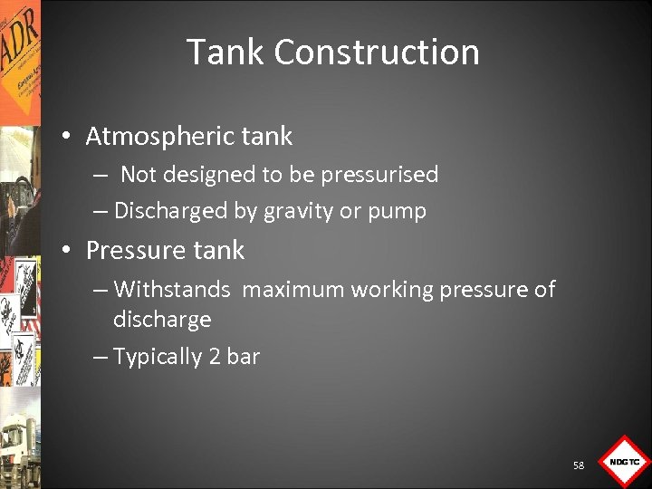 Tank Construction • Atmospheric tank – Not designed to be pressurised – Discharged by