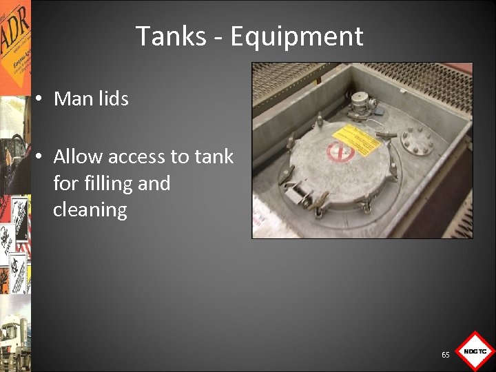 Tanks Equipment • Man lids • Allow access to tank for filling and cleaning