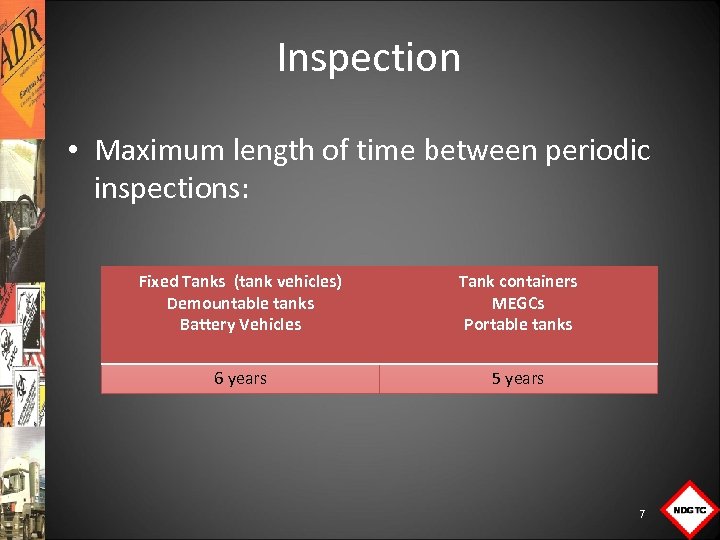 Inspection • Maximum length of time between periodic inspections: Fixed Tanks (tank vehicles) Demountable