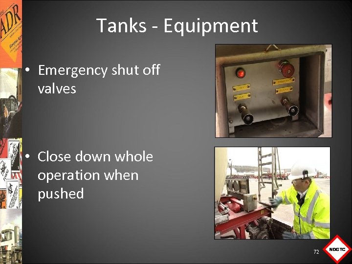 Tanks Equipment • Emergency shut off valves • Close down whole operation when pushed