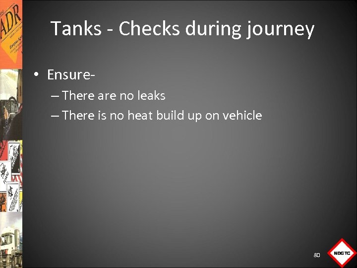 Tanks Checks during journey • Ensure – There are no leaks – There is