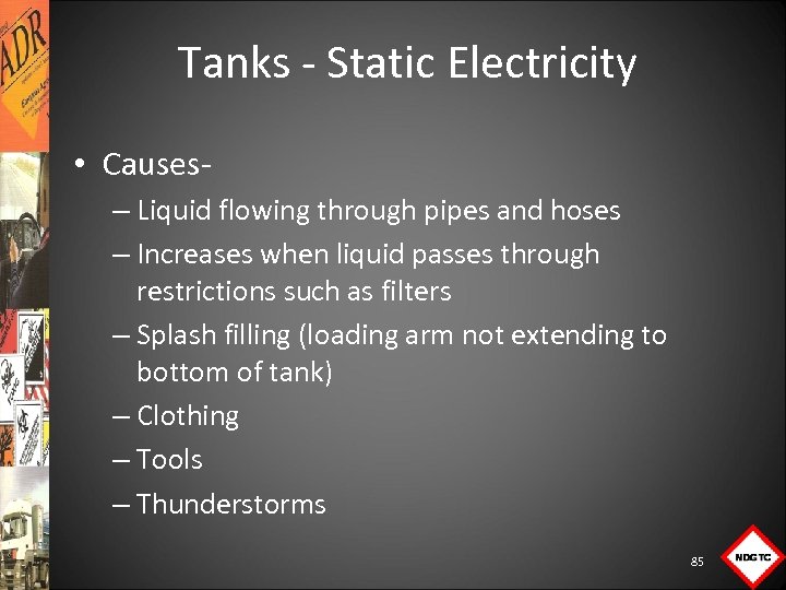  Tanks Static Electricity • Causes – Liquid flowing through pipes and hoses –