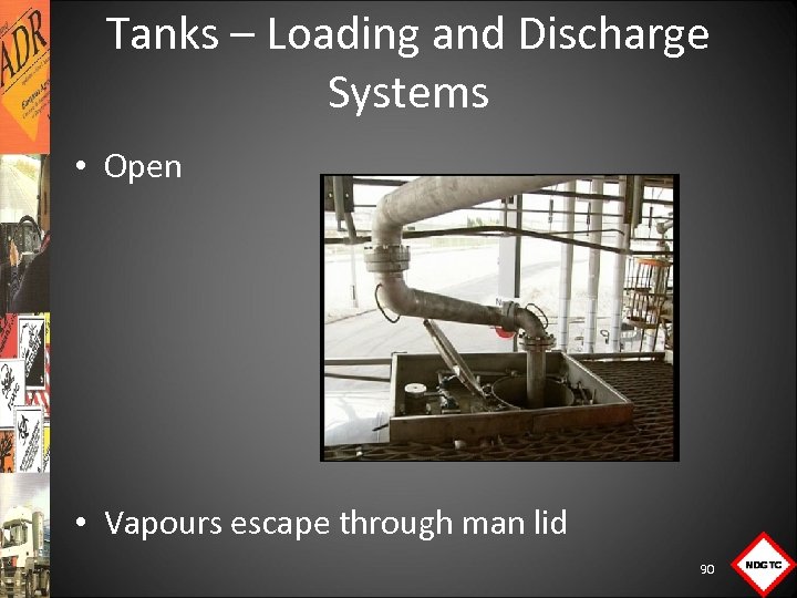 Tanks – Loading and Discharge Systems • Open • Vapours escape through man lid