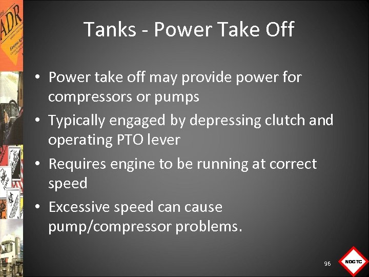Tanks Power Take Off • Power take off may provide power for compressors or