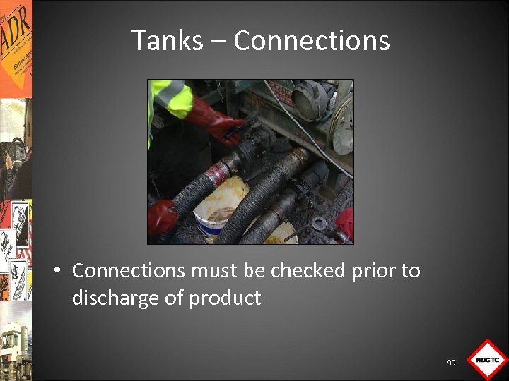 Tanks – Connections • Connections must be checked prior to discharge of product 99