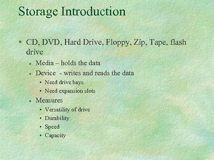 Storage Introduction § CD, DVD, Hard Drive, Floppy, Zip, Tape, flash drive l l