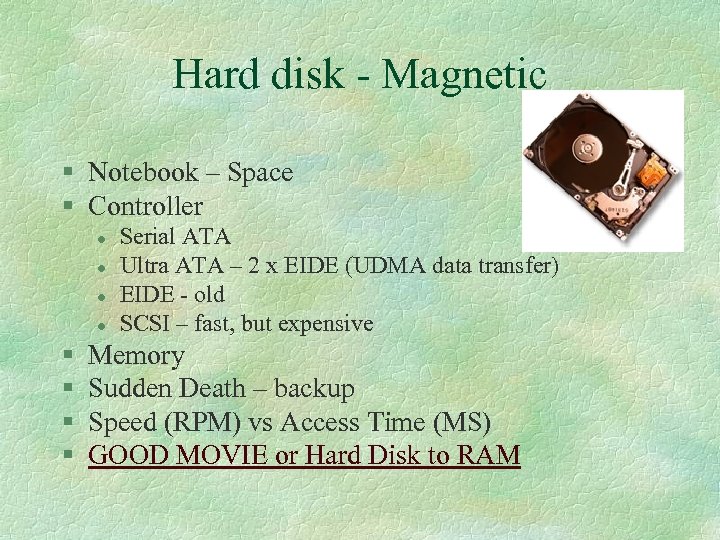Hard disk - Magnetic § Notebook – Space § Controller l l § §