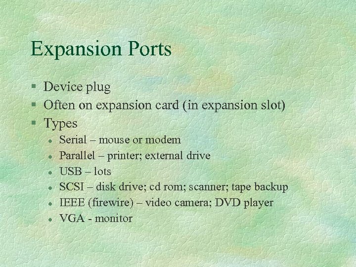 Expansion Ports § Device plug § Often on expansion card (in expansion slot) §