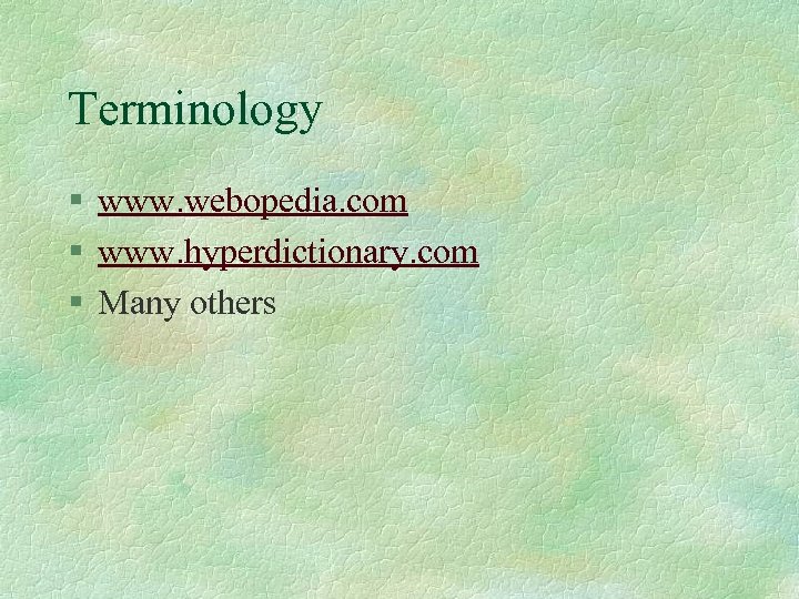 Terminology § www. webopedia. com § www. hyperdictionary. com § Many others 