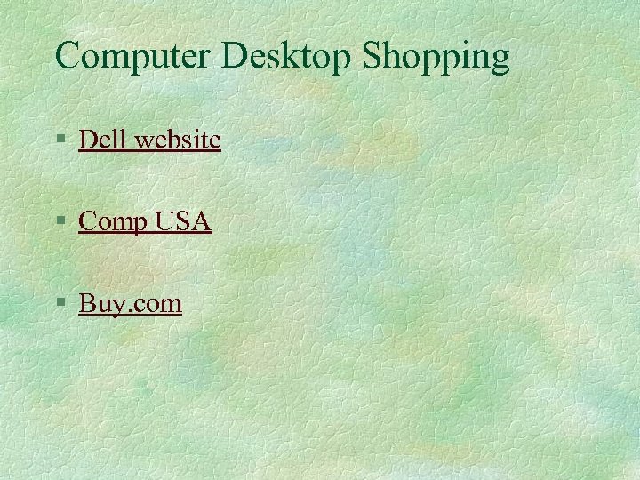 Computer Desktop Shopping § Dell website § Comp USA § Buy. com 