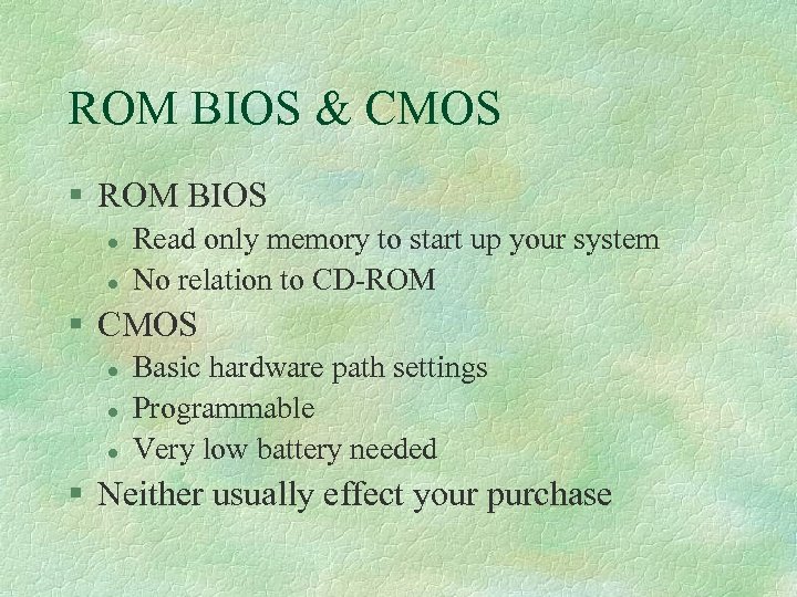 ROM BIOS & CMOS § ROM BIOS l l Read only memory to start
