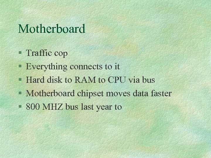 Motherboard § § § Traffic cop Everything connects to it Hard disk to RAM