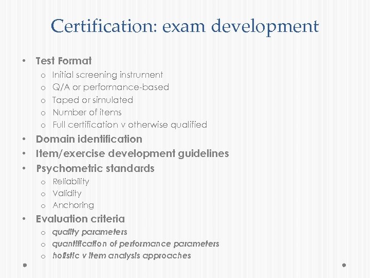 Certification: exam development • Test Format o o o Initial screening instrument Q/A or