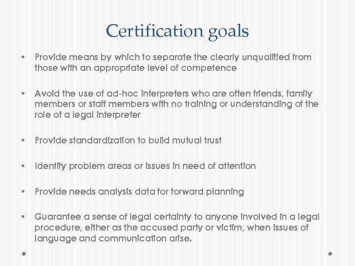 Certification goals • Provide means by which to separate the clearly unqualified from those