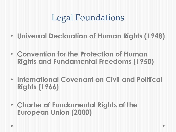 Legal Foundations • Universal Declaration of Human Rights (1948) • Convention for the Protection