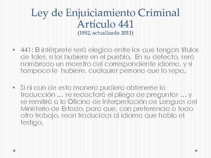 Ley de Enjuiciamiento Criminal Artículo 441 (1882, actualizado 2011) • 441: El intérprete será
