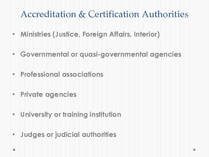 Accreditation & Certification Authorities • Ministries (Justice, Foreign Affairs, Interior) • Governmental or quasi-governmental