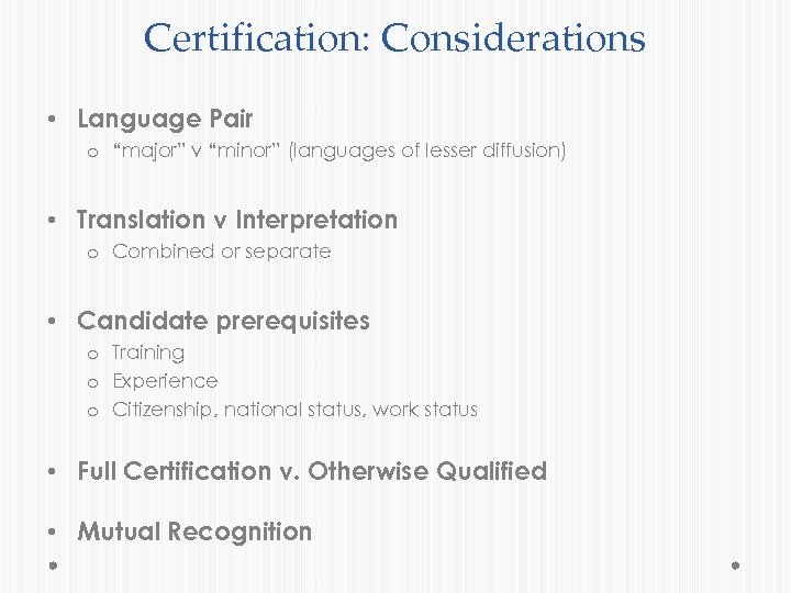 Certification: Considerations • Language Pair o “major” v “minor” (languages of lesser diffusion) •