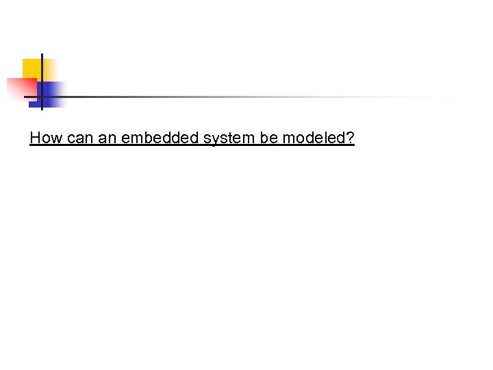 How can an embedded system be modeled? 